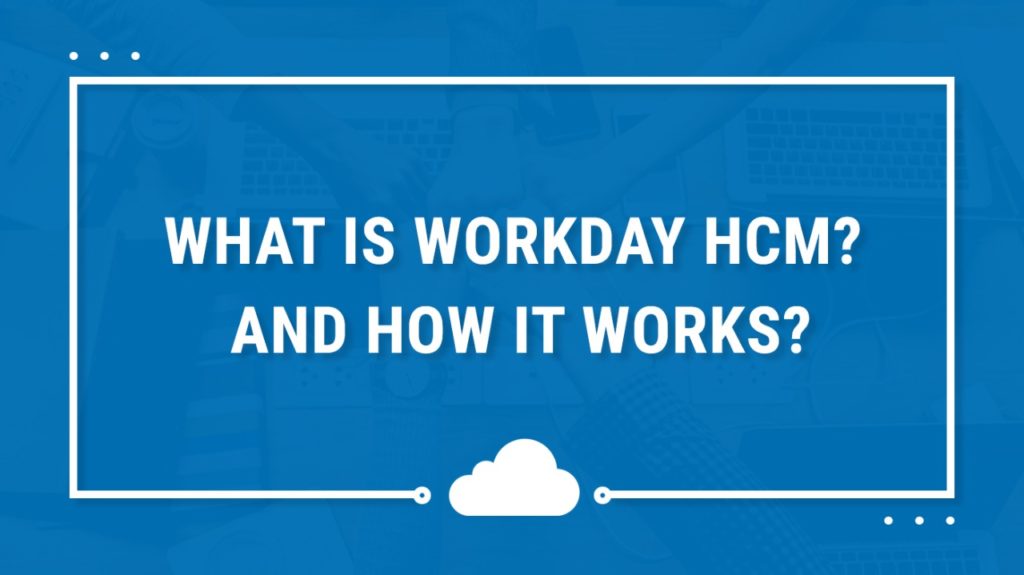 what is workday hcm and how it works