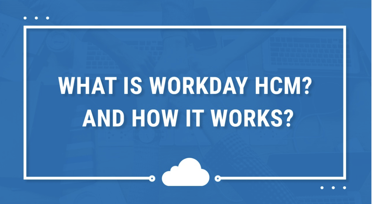 What is Workday HCM? and How it Works?
